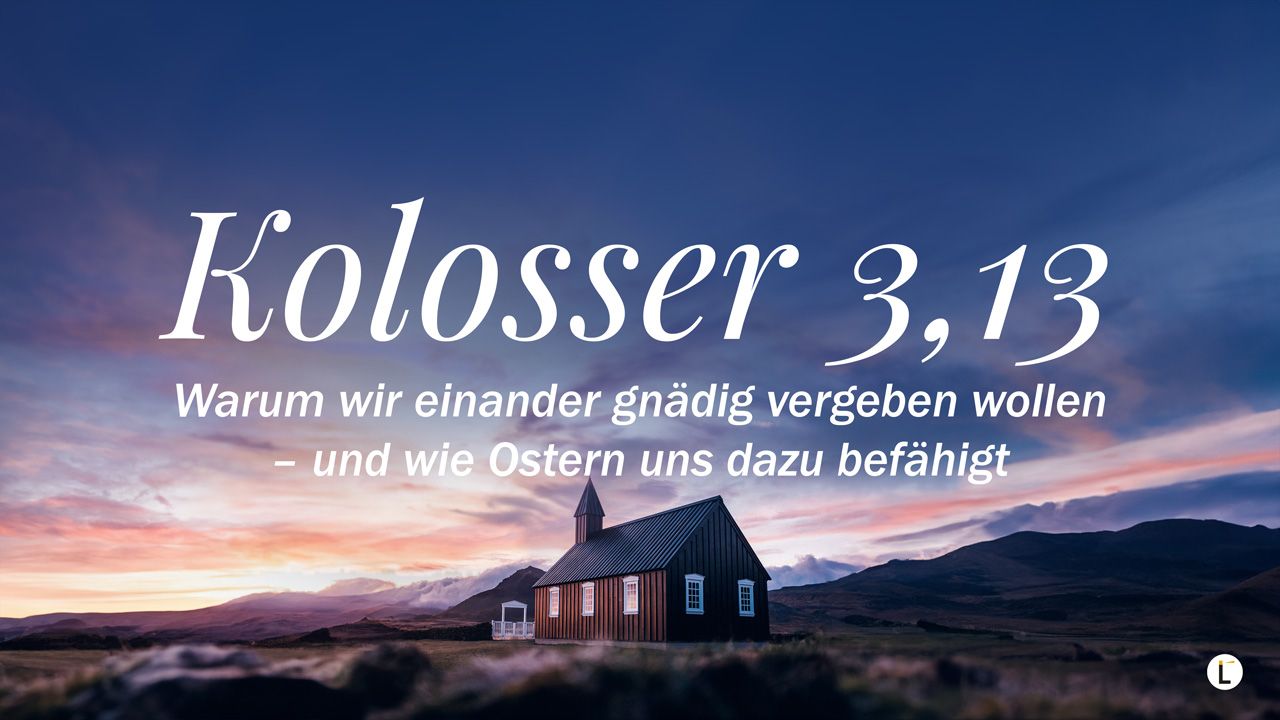 Warum wir einander gnädig vergeben wollen – und wie Ostern uns dazu befähigt